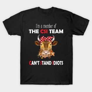 I'm A Member Of The CSI Team Can't Stand Idiots Cow T-Shirt